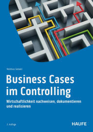 Title: Business Cases im Controlling: Entscheidungsvorlagen erstellen und Wirtschaftlichkeit nachweisen, Author: Matthias Siebold