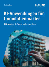Free mp3 ebook download KI-Anwendungen für Immobilienmakler: Mit weniger Aufwand mehr erreichen FB2 by Santino Giese 9783648184899