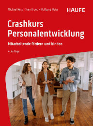 Title: Crashkurs Personalentwicklung: Mitarbeitende fördern und binden, Author: Michael Hess