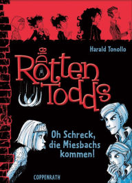 Title: Die Rottentodds - Band 5: Oh Schreck, die Miesbachs kommen!, Author: Harald Tonollo