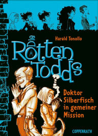 Title: Die Rottentodds - Band 6: Doktor Silberfisch in gemeiner Mission, Author: Harald Tonollo