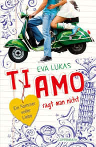 Title: Ti amo sagt man nicht: Ein Sommer voller Liebe, Author: Eva Lukas