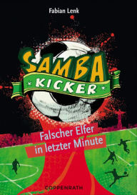Title: Samba Kicker - Band 3: Falscher Elfer in letzter Minute, Author: Fabian Lenk