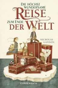 Title: Die höchst wundersame Reise zum Ende der Welt, Author: Nicholas Gannon