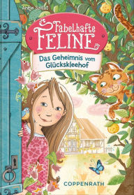 Title: Fabelhafte Feline (Bd. 1): Das Geheimnis vom Glückskleehof, Author: Antje Szillat