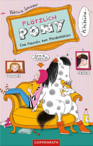 Title: Plötzlich Pony: Eine Freundin zum Pferdestehlen, Author: Patricia Schröder
