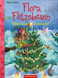 Flora Flitzebesen - Band 5: Winterzauber im Hexendorf