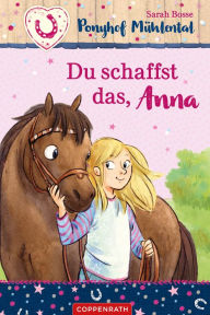 Title: Ponyhof Mühlental (Bd. 1): Du schaffst das, Anna, Author: Sarah Bosse