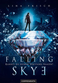 Title: Falling Skye (Bd. 1): Kannst du deinem Verstand trauen?, Author: Lina Frisch