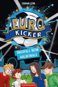 Title: Die Euro-Kicker (Bd. 2): Überfall beim Halbfinale, Author: Fabian Lenk