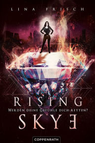 Title: Rising Skye (Bd. 2): Werden deine Gefühle dich retten?, Author: Lina Frisch
