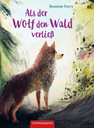 Title: Als der Wolf den Wald verließ, Author: Rosanne Parry