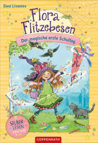 Title: Flora Flitzebesen (Bd. 1 für Leseanfänger): Der magische erste Schultag, Author: Eleni Livanios