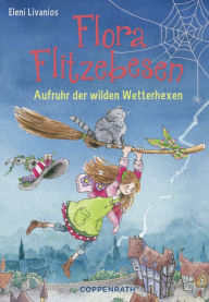 Title: Flora Flitzebesen - Band 2: Aufruhr der wilden Wetterhexen, Author: Eleni Livanios