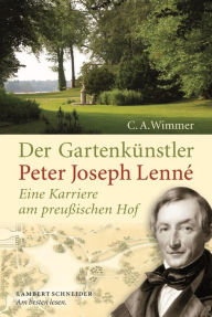 Title: Der Gartenkünstler Peter Joseph Lenné: Eine Karriere am preußischen Hof, Author: Neil S Jacobson PhD