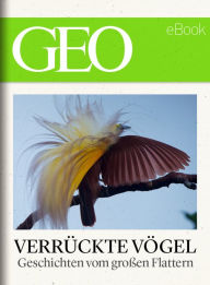 Title: Verrückte Vögel: Geschichten vom großen Flattern (GEO eBook), Author: GEO Magazin