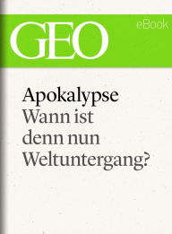 Title: Apokalypse: Wann ist denn nun Weltuntergang? (GEO eBook Single), Author: GEO Magazin