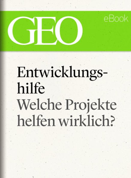 Entwicklungshilfe: Welche Projekte helfen wirklich? (GEO eBook Single)