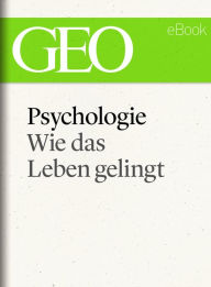 Title: Psychologie: Wie das Leben gelingt (GEO eBook Single), Author: GEO Magazin