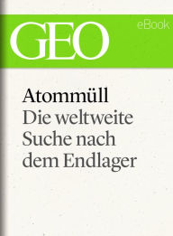 Title: Atommüll: Die Suche nach dem Endlager (GEO eBook Single), Author: GEO Magazin