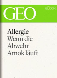 Title: Allergie: Wenn die Abwehr Amok läuft (GEO eBook Single), Author: GEO Magazin