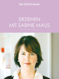 Title: Erziehen mit Sabine Maus: Wie Familie gelingen kann (ELTERN Guide), Author: Sabine Maus