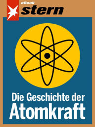 Title: Die Geschichte der Atomkraft (stern eBook), Author: Tilman Müller