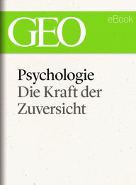 Title: Psychologie: Die Kraft der Zuversicht (GEO eBook), Author: GEO Magazin