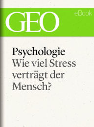 Title: Psychologie: Wie viel Stress verträgt der Mensch? (GEO eBook), Author: GEO Magazin