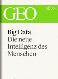 Title: Big Data: Die neue Intelligenz des Menschen (GEO eBook), Author: GEO Magazin