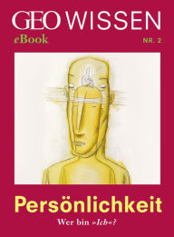 Title: Persönlichkeit: Wer bin »Ich«? (GEO Wissen eBook Nr. 2), Author: GEO Wissen