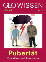 Title: Pubertät: Wenn Kinder ins Chaos stürzen (GEO Wissen eBook Nr. 3), Author: GEO Wissen
