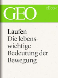 Title: Laufen: Die lebenswichtige Bedeutung der Bewegung (GEO eBook Single), Author: GEO Magazin