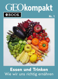 Title: Essen und Trinken: Wie wir uns richtig ernähren (GEOkompakt eBook), Author: GEOkompakt