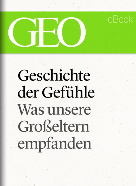 Geschichte der Gefühle: Was unsere Großeltern empfanden (GEO eBook Single)