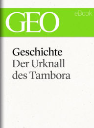 Title: Geschichte: Der Urknall des Tambora (GEO eBook Single), Author: GEO Magazin