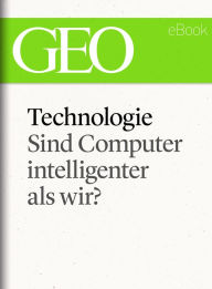 Title: Technologie: Sind Computer intelligenter als wir? (GEO eBook Single), Author: GEO Magazin