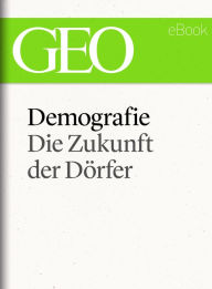 Title: Demografie: Die Zukunft der Dörfer (GEO eBook Single), Author: GEO Magazin