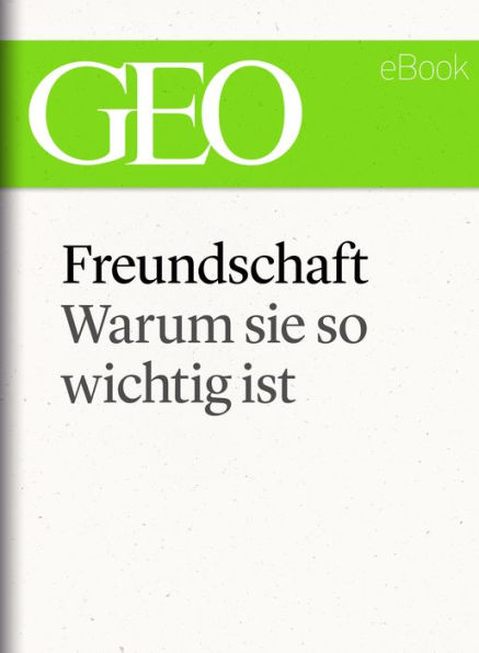 Freundschaft: Warum sie so wichtig ist (GEO eBook Single)