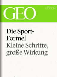 Title: Die Sportformel: Kleine Schritte, große Wirkung (GEO eBook Single), Author: GEO Magazin