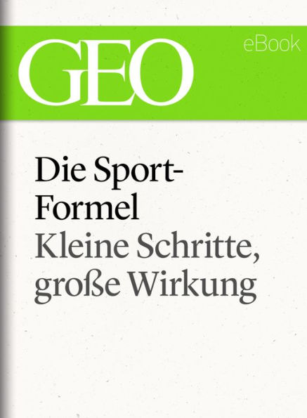 Die Sportformel: Kleine Schritte, große Wirkung (GEO eBook Single)