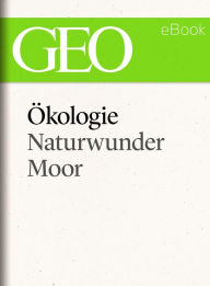 Title: Ökologie: Naturwunder Moor (GEO eBook Single), Author: GEO Magazin