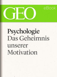 Title: Psychologie: Das Geheimnis unserer Motivation (GEO eBook Single), Author: GEO Magazin