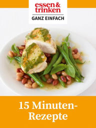 Title: 15 Minuten Rezepte: essen & trinken: Ganz Einfach, Author: G+j Food & Living GmbH &Co KG