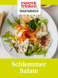Title: Schlemmer Salate: essen & trinken: Vegetarisch, Author: G+j Food & Living GmbH &Co KG