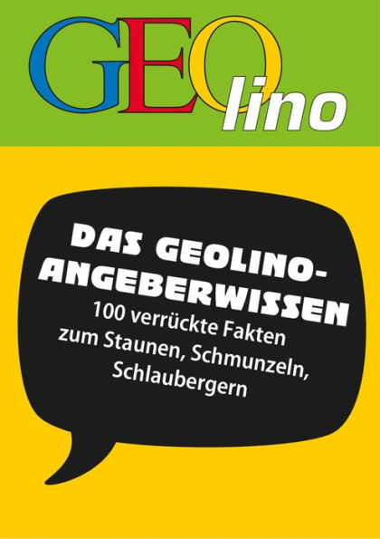 GEOlino - Angeberwissen: 100 verrückte Fakten zum Staunen, Schmunzeln, Schlaubergern