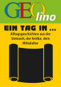 GEOlino - Ein Tag in .: Alltagsgeschichten aus der Steinzeit, der Antike, dem Mittelalter