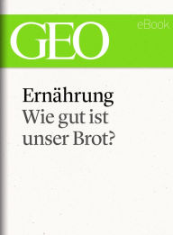 Title: Ernährung: Wie gut ist unser Brot (GEO eBook Single), Author: GEO eBook