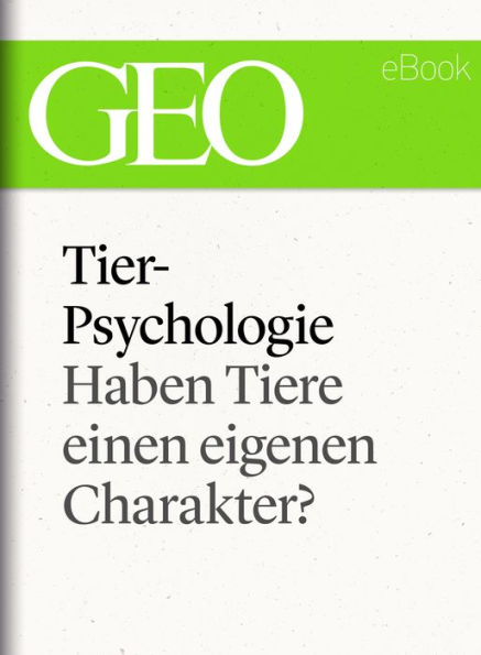 Tierpsychologie: Haben Tiere einen eigenen Charakter? (GEO eBook Single)