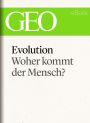 Evolution: Woher kommt der Mensch? (GEO eBook Single)